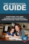 The Homeschool Guide : Everything you need to know for successfully homeschooling your children! - Book