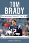 Tom Brady : The amazing story of Tom Brady - one of football's most incredible quarterbacks! - eBook