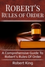 Robert's Rules of Order : A comprehensive guide to Robert's Rules of Order - eBook
