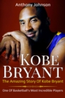 Kobe Bryant : The amazing story of Kobe Bryant - one of basketball's most incredible players! - eBook