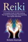 Reiki : A complete guide to Reiki healing, the human energy field, and improving your health with Reiki - eBook