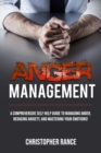 Anger Management : A comprehensive self-help guide to managing anger, reducing anxiety, and mastering your emotions! - eBook