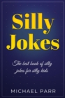 Silly Jokes : The best book of silly jokes for silly kids - eBook