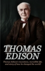 Thomas Edison : Thomas Edison's Inventions, Incredible Life, and Story of How He Changed the World - eBook