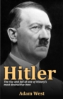 Hitler : The rise and fall of one of history's most destructive men - eBook