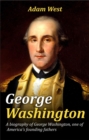 George Washington : A biography of George Washington, one of America's founding fathers - eBook