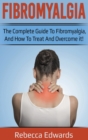 Fibromyalgia : The complete guide to Fibromyalgia, and how to treat and overcome it! - Book