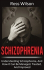Schizophrenia : Understanding Schizophrenia, and how it can be managed, treated, and improved - Book