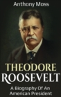 Theodore Roosevelt : A biography of an American President - Book