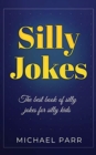 Silly Jokes : The best book of silly jokes for silly kids - Book
