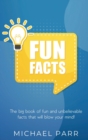 Fun Facts : The big book of fun and unbelievable facts that will blow your mind! - Book