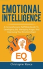 Emotional Intelligence : A Comprehensive Self Help Guide to Developing Eq, Managing Anger, and Improving Your Relationships! - Book