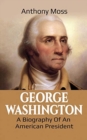 George Washington : A Biography of an American President - Book