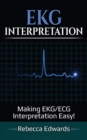 EKG Interpretation : Making EKG/ECG Interpretation Easy! - Book