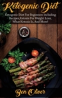 Ketogenic Diet : Ketogenic diet for beginners including recipes, ketosis for weight loss, what ketosis is, and more! - Book
