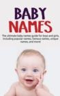 Baby Names : The ultimate baby names guide for boys and girls, including popular names, famous names, unique names, and more! - Book