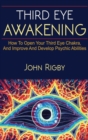 Third Eye Awakening : The third eye, techniques to open the third eye, how to enhance psychic abilities, and much more! - Book