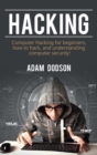 Hacking : Computer Hacking for beginners, how to hack, and understanding computer security! - Book