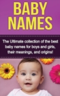 Baby Names : The Ultimate collection of the best baby names for boys and girls, their meanings, and origins! - Book