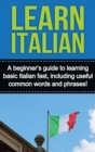 Learn Italian : A beginner's guide to learning basic Italian fast, including useful common words and phrases! - Book