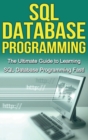 SQL Database Programming : The Ultimate Guide to Learning SQL Database Programming Fast! - Book