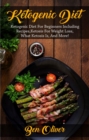 Ketogenic Diet : Ketogenic diet for beginners including recipes, ketosis for weight loss, what ketosis is, and more! - eBook