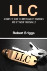 LLC : A Complete Guide To Limited Liability Companies And Setting Up Your Own LLC - eBook