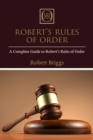 Robert's Rules of Order : A Complete Guide to Robert's Rules of Order - eBook