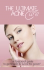 The Ultimate Acne Cure : A foolproof guide to getting rid of acne for good! - eBook