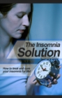 The Insomnia Solution : How to treat and cure your insomnia for life! - eBook