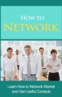 How to Network : Learn how to network market and get useful contacts - eBook
