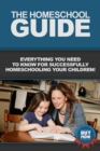 The Homeschool Guide : Everything you need to know for successfully homeschooling your children! - eBook