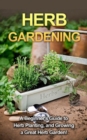 Herb Gardening : A beginner's guide to herb planting, and growing a great herb garden! - eBook