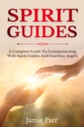 Spirit Guides : A Complete Guide to Communicating with Spirit Guides and Guardian Angels - eBook