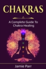 Chakras : A Complete Guide to Chakra Healing - eBook