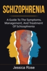 Schizophrenia : A Guide to the Symptoms, Management, and Treatment of Schizophrenia - Book