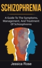 Schizophrenia : A Guide to the Symptoms, Management, and Treatment of Schizophrenia - Book