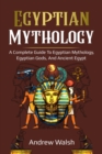 Egyptian Mythology : A Comprehensive Guide to Ancient Egypt - eBook