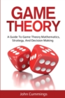 Game Theory : A Beginner's Guide to Game Theory Mathematics, Strategy & Decision-Making - Book