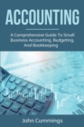 Accounting : A Comprehensive Guide to Small Business Accounting, Budgeting, and Bookkeeping - Book