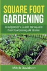 Square Foot Gardening : A Beginner's Guide to Square Foot Gardening at Home - Book