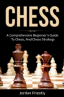 Chess : A Comprehensive Beginner's Guide to Chess, and Chess Strategy - eBook