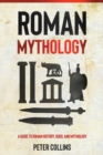 Roman Mythology : A Guide to Roman History, Gods, and Mythology - Book