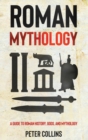 Roman Mythology : A Guide to Roman History, Gods, and Mythology - Book