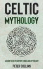 Celtic Mythology : A Guide to Celtic History, Gods, and Mythology - Book