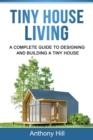 Tiny House Living : A Complete Guide to Designing and Building a Tiny House - eBook