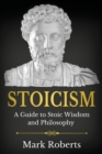 Stoicism : A Guide to Stoic Wisdom and Philosophy - Book