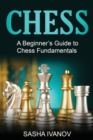 Chess : A Beginner's Guide to Chess Fundamentals - Book