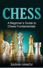 Chess : A Beginner's Guide to Chess Fundamentals - Book