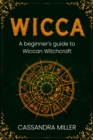 Wicca : A Beginner's Guide to Wiccan Witchcraft - eBook
